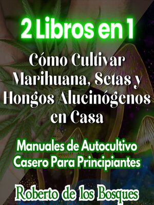 2 Libros en 1 Cómo Cultivar Marihuana, Setas y Hongos Alucinógenos en Casa - Audiobook
